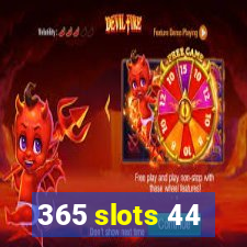 365 slots 44